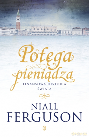 Potęga pieniądza. Finansowa historia świata - Niall Ferguson [KSIĄŻKA]