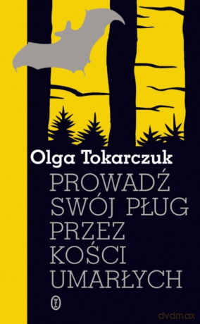 Prowadź swój pług przez kości umarłych - Olga Tokarczuk [KSIĄŻKA]