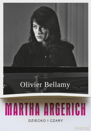 Martha Argerich. Dziecko i czary - Olivier Bellamy [KSIĄŻKA]
