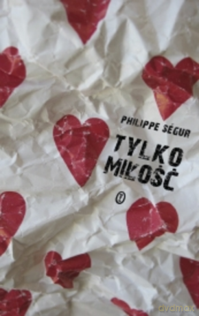 Tylko miłość - Philippe Ségur [KSIĄŻKA]