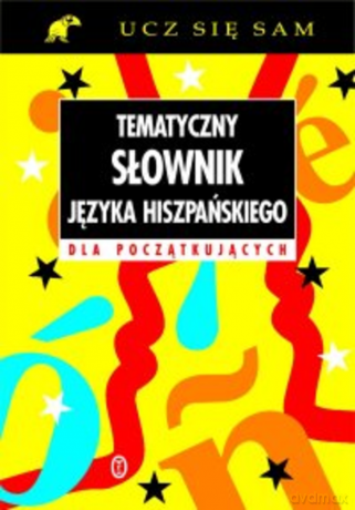 Tematyczny słownik języka hiszpańskiego [KSIĄŻKA]