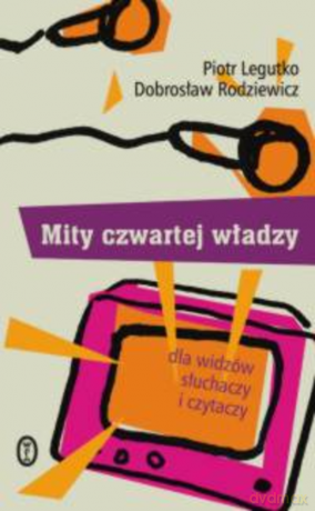 Mity czwartej władzy [KSIĄŻKA]