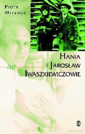 Hania i Jarosław Iwaszkiewiczowie - Piotr Mitzner [KSIĄŻKA]