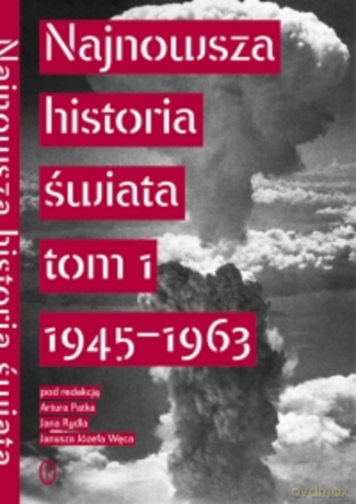 Najnowsza Historia Świata tom 1 1945-1963 [KSIĄŻKA]