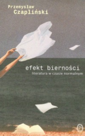 Efekt bierności. Literatura w czasie normalnym - Przemysław Czapliński [KSIĄŻKA]