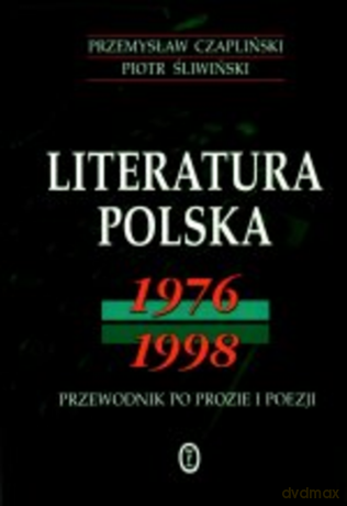 Literatura Polska 1976-1998. Przewodnik po prozie i poezji - Przemysław Czapliński [KSIĄŻKA]