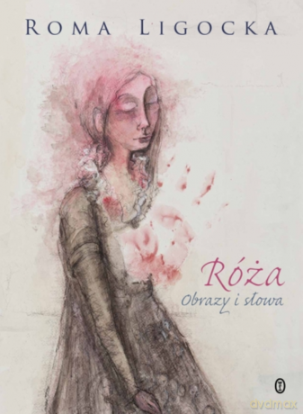 Róża. Obrazy i słowa - Roma Ligocka [KSIĄŻKA]