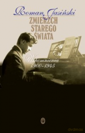 Zmierzch starego świata. Wspomnienia 1900-1945 - Roman Jasiński [KSIĄŻKA]