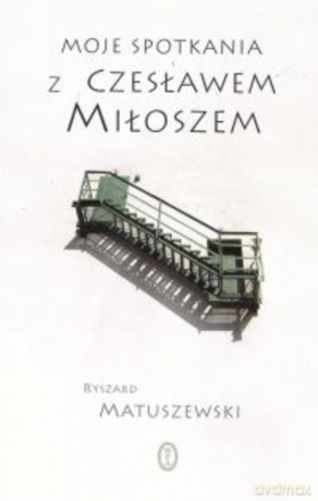 Moje spotkania z Czesławem Miłoszem [KSIĄŻKA]