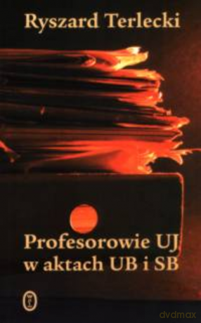 Profesorowie UJ w aktach UB i SB - Ryszard Terlecki [KSIĄŻKA]