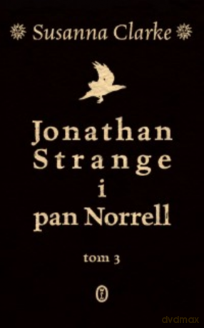 Jonathan Strange i pan Norrell. Tom 3 - Susanna Clarke [KSIĄŻKA]