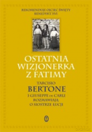 Ostatnia wizjonerka z Fatimy - Tarcisio Bertone [KSIĄŻKA]