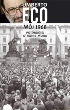 Mój 1968. Po drugiej stronie muru - Umberto Eco [KSIĄŻKA]