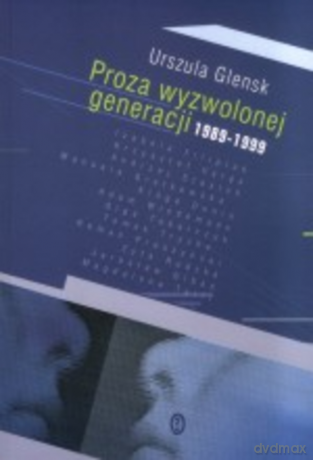 Proza wyzwolonej generacji 1989-1999 [KSIĄŻKA]