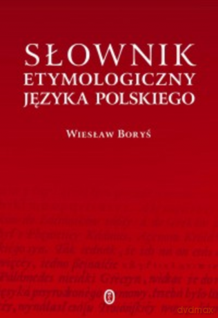 Słownik etymologiczny języka polskiego - Wiesław Boryś [KSIĄŻKA]