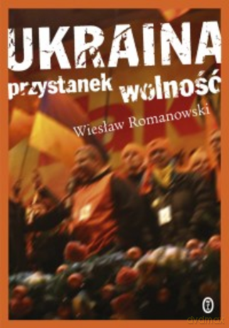 Ukraina. Przystanek wolność - Wiesław Romanowski [KSIĄŻKA]
