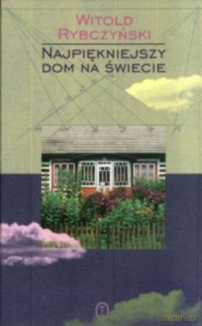 Najpiękniejszy dom na świecie - Witold Rybczyński [KSIĄŻKA]