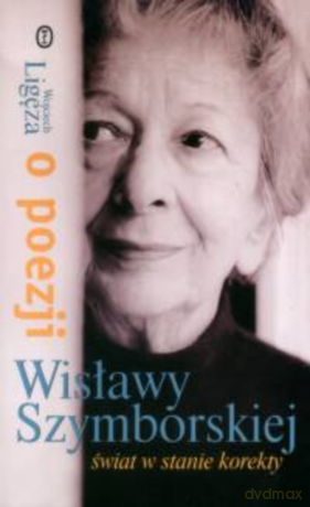 Świat w stanie korekty. O poezji Wisławy Szymborskiej - Wojciech Ligęza [KSIĄŻKA]
