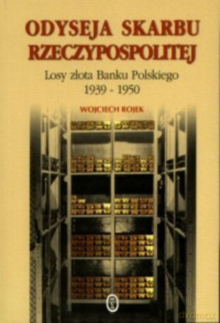 Odyseja skarbu Rzeczypospolitej. Losy złota Banku Polskiego 1939-1950 [KSIĄŻKA]