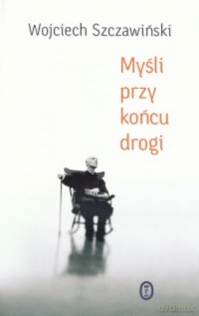 Myśli przy końcu drogi - Wojciech Szczawiński [KSIĄŻKA]
