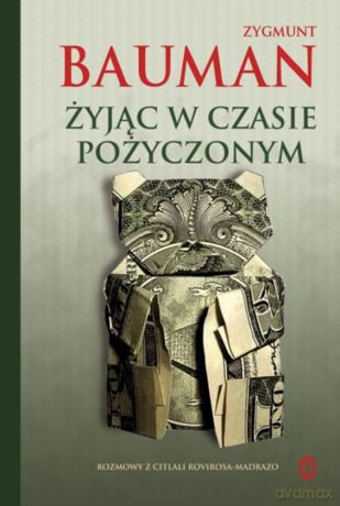 Żyjąc w czasie pożyczonym - Zygmunt Bauman [KSIĄŻKA]