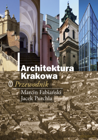 Architektura Krakowa. Przewodnik - Marcin Fabiański Jacek Purchla [KSIĄŻKA]