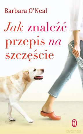 Jak znaleźć przepis na szczęście - Barbara O'Neal [KSIĄŻKA]
