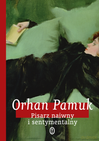 Pisarz naiwny i sentymentalny - Orhan Pamuk [KSIĄŻKA]
