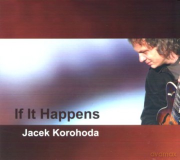 Jacek Korohoda: If It Happens (digipack) [CD]