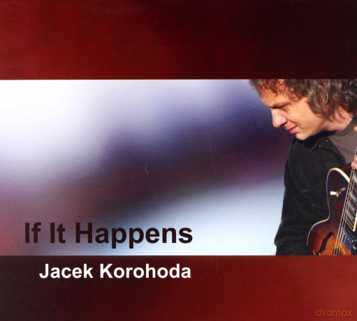 Jacek Korohoda: If It Happens (digipack) [CD]