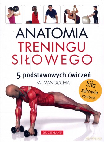 Anatomia treningu siłowego 5 ćwiczeń - Manocchia Pat [KSIĄŻKA]