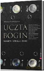 Uczta bogiń. Kobiety, sztuka i życie - Maria Poprzęcka [KSIĄŻKA]