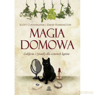 Magia domowa. Zaklęcia i rytuały dla czterech kątów - Scott Cunningham, David Harrington [KSIĄŻKA]