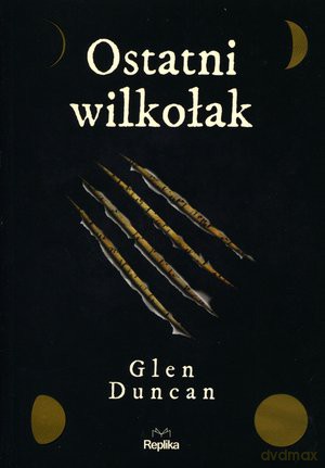 Ostatni wilkołak - Glen Duncan [KSIĄŻKA]