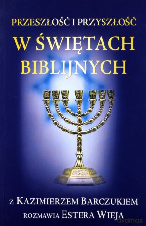 Przeszłość i przyszłość w świętach biblijnych [KSIĄŻKA]