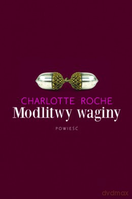 Modlitwy waginy - Charlotte Roche [KSIĄŻKA]