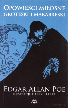 Edgar Allan Poe Tom 1: Opowieści miłosne, groteski i makabreski [KSIĄŻKA]