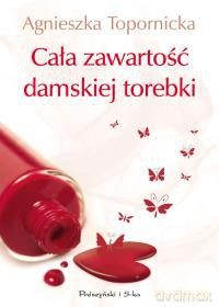 Cała zawartość damskiej torebki - Agnieszka Topornicka [KSIĄŻKA]