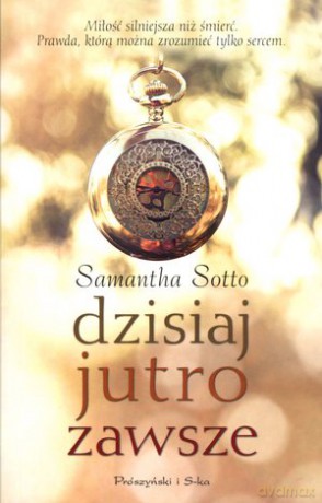 Dzisiaj, jutro, zawsze - Samantha Sotto [KSIĄŻKA]