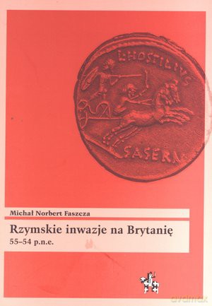 Rzymskie inwazje na Brytanię 55-54 p.n.e. - Michał Norbert Faszcza [KSIĄŻKA]