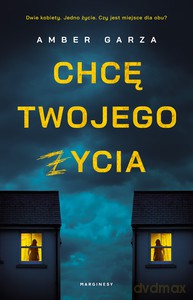 Chcę twojego życia - Amber Garza [KSIĄŻKA]