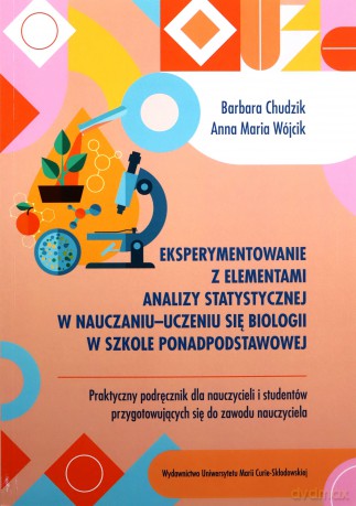 Eksperymentowanie z elementami analizy statystycznej w nauczaniu-uczeniu się biologii w szkole ponadpodstawowej - Barbara Chudzik, Maria Wójcik Anna [KSIĄŻKA]