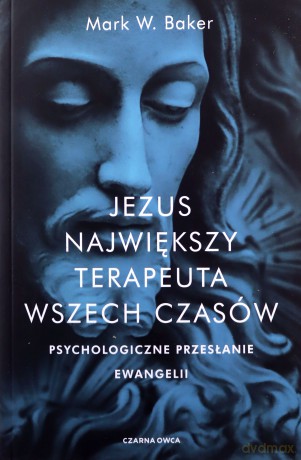 Jezus. Największy terapeuta wszech czasów - Mark Baker [KSIĄŻKA]