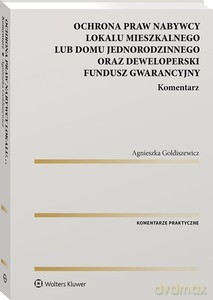 Ochrona praw nabywcy lokalu mieszkalnego lub domu jednorodzinnego oraz Deweloperski Fundusz Gwarancyjny - Agnieszka Goldiszewicz [KSIĄŻKA]