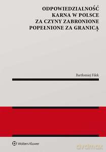 Odpowiedzialność karna w Polsce za czyny zabronione popełnione za granicą - Bartłomiej Filek [KSIĄŻKA]