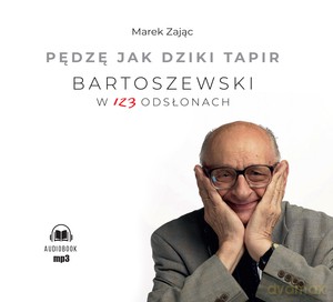Pędzę jak dziki tapir. Bartoszewski w 123 odsłonach - Marek Zając [AUDIOBOOK]