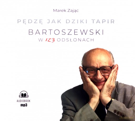 Pędzę jak dziki tapir. Bartoszewski w 123 odsłonach - Marek Zając [AUDIOBOOK]