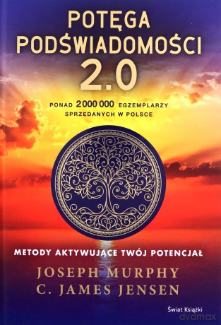 Potęga podświadomości 2.0. Metody aktywujące.. - Joseph Murphy, Jensen C. James [KSIĄŻKA]