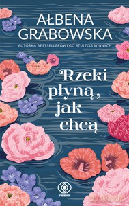 Rzeki płyną, jak chcą - Ałbena Grabowska [KSIĄŻKA]
