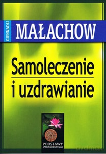 Samoleczenie i uzdrawianie - Giennadij P. Małachow [KSIĄŻKA]